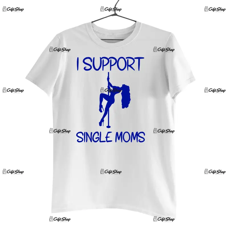 I support single mom, tricou cu mesaj